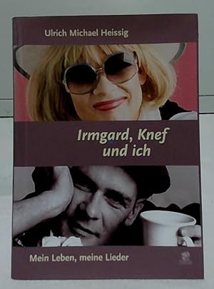 Irmgard, Knef und ich : mein Leben, meine Lieder.