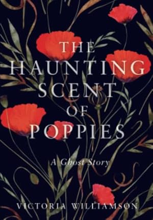 Seller image for The Haunting Scent of Poppies: A Ghost Story for sale by WeBuyBooks 2