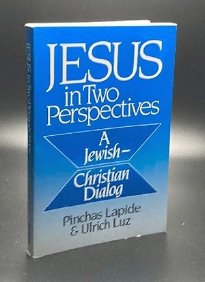 Jesus in Two Perspectives: A Jewish-Christian Dialog