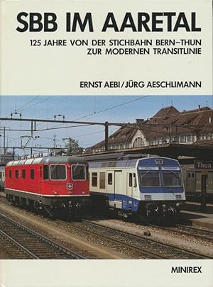 Seller image for SBB im Aaretal : 125 Jahre von d. Stichbahn Bern - Thun zur modernen Transitlinie ; offizielles Jubilumsbuch d. Schweizer. Bundesbahnen. for sale by Antiquariat Bernhardt