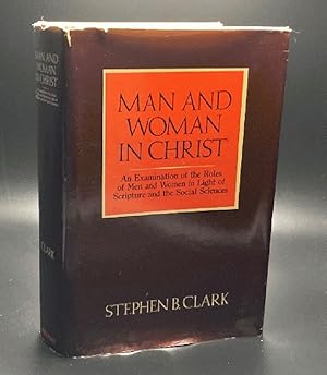 Man and Woman in Christ: An Examination of the Roles of Men and Women in Light of Scripture and t...