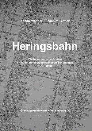 Bild des Verkufers fr Heringsbahn: Die innerdeutsche Grenze bei Htensleben, Offleben und Schningen 1945 bis 1952. zum Verkauf von Antiquariat Bernhardt