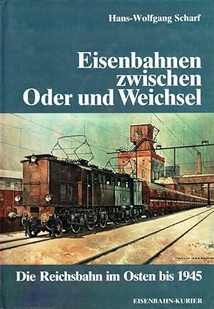 Bild des Verkufers fr Eisenbahnen zwischen Oder und Weichsel; Die Reichsbahn im Osten bis 1945. zum Verkauf von Antiquariat Bernhardt