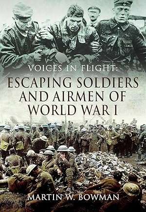 Voices in Flight: Escaping Soldiers and Airmen of World War I.