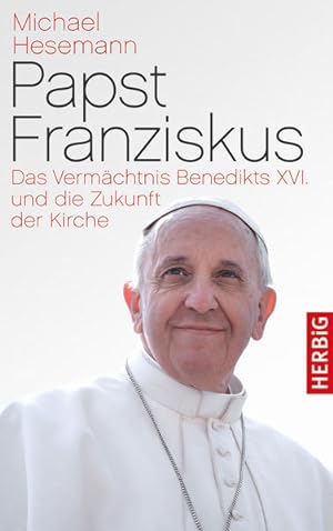 Bild des Verkufers fr Papst Franziskus: Das Vermchtnis Benedikts XVI. und die Zukunft der Kirche zum Verkauf von Gerald Wollermann