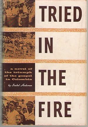 Imagen del vendedor de Tried in the Fire A Novel of the Triumph of the Gospel in Columbia a la venta por Dan Glaeser Books