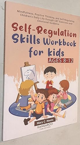 Seller image for Self-Regulation Skills Workbook for Kids (8-12): Mindfulness, Positive Thinking, and Self-Regulating Children's Daily Life through CBT Exercises and Emotional Guidance Paperback ? April 16, 2022 for sale by Once Upon A Time