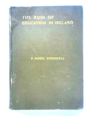 Seller image for The Ruin Of Education In Ireland And The Irish Fanar for sale by World of Rare Books