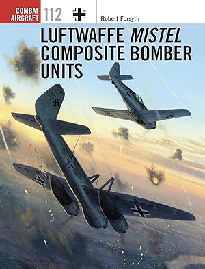 Luftwaffe Mistel Composite Bomber Units (Combat Aircraft)