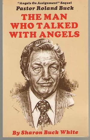 Seller image for The Man Who Talked With Angels Pastor Roland Buck for sale by Dan Glaeser Books