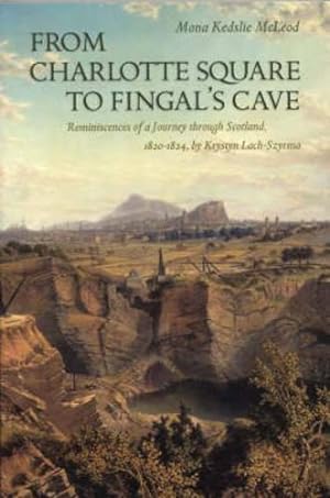Immagine del venditore per From Charlotte Square to Fingal's Cave: Reminiscences Of A Journey Through Scotland 1820-1824 venduto da WeBuyBooks