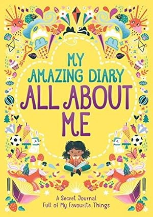 Seller image for My Amazing Diary All About Me: A Secret Journal Full of My Favourite Things ('All About Me' Diary & Journal Series) for sale by WeBuyBooks