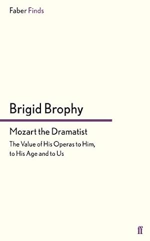 Bild des Verkufers fr Mozart the Dramatist: The Value of his Operas to him, to his Age and to Us zum Verkauf von WeBuyBooks