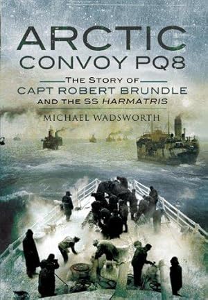 Seller image for Arctic Convoy PQ8: The Story of Capt Robert Brundle and the SS Harmatris for sale by WeBuyBooks
