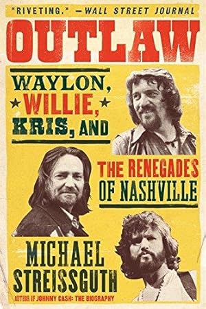 Immagine del venditore per Outlaw: Waylon, Willie, Kris, and the Renegades of Nashville venduto da WeBuyBooks