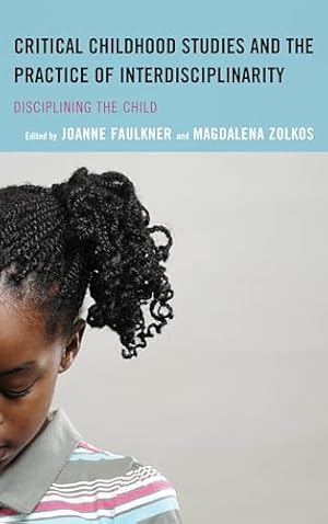 Seller image for Critical Childhood Studies and the Practice of Interdisciplinarity: Disciplining the Child (Children and Youth in Popular Culture) for sale by WeBuyBooks