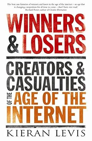 Seller image for Winners and Losers: Creators and Casualties of the Age of the Internet for sale by WeBuyBooks