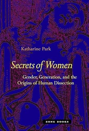 Bild des Verkufers fr Secrets of Women: Gender, Generation and the Origins of Human Dissection (Zone Books) zum Verkauf von WeBuyBooks