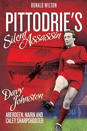 Bild des Verkufers fr Pittodrie's Silent Assassin: Davy Johnston - Aberdeen, Nairn and Caley Sharpshooter zum Verkauf von WeBuyBooks