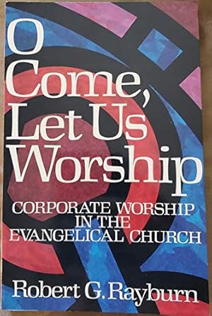 Seller image for O Come Let Us Worship: Corporate in the Evangelical Church for sale by WeBuyBooks