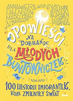 Seller image for Opowieci na dobranoc dla modych buntowniczek: 100 historii imigrantek, które zmieniy wiat for sale by WeBuyBooks