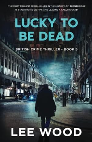 Bild des Verkufers fr Lucky To Be Dead: Gripping British crime thriller (Trentbridge Tales Book 5) zum Verkauf von WeBuyBooks