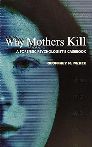 Seller image for Why Mothers Kill: A Forensic Psychologist's Casebook for sale by WeBuyBooks