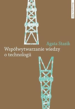 Seller image for Wspólwytwarzanie wiedzy o technologii: Gaz lupkowy jako wyzwanie dla zbiorowosci for sale by WeBuyBooks