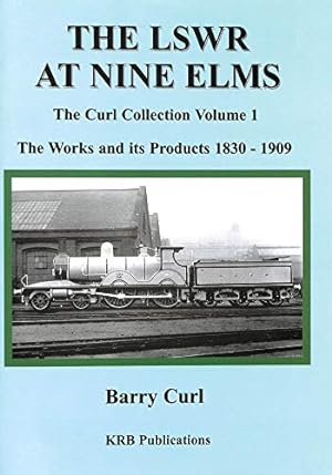 Seller image for The LSWR At Nine Elms: The Curl Collection Volume 1 - The Works And Its Products 1830-1909 for sale by WeBuyBooks