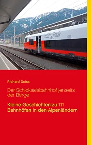 Seller image for Der Schicksalsbahnhof jenseits der Berge: Kleine Geschichten zu 111 Bahnhöfen in den Alpenländern for sale by WeBuyBooks
