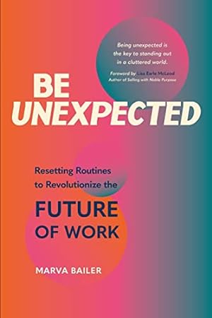 Imagen del vendedor de Be Unexpected: Resetting Routines to Revolutionize the Future of Work a la venta por WeBuyBooks