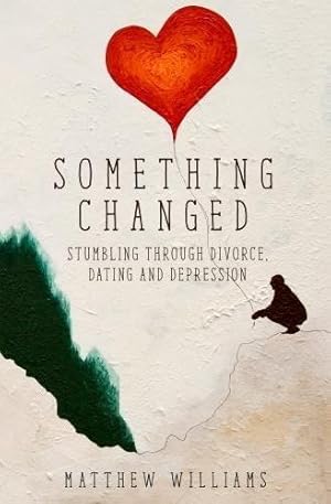 Bild des Verkufers fr Something Changed: Stumbling through Divorce, Dating and Depression zum Verkauf von WeBuyBooks