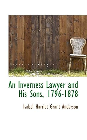 Imagen del vendedor de An Inverness Lawyer and His Sons, 1796-1878 a la venta por WeBuyBooks