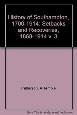 Imagen del vendedor de Setbacks and Recoveries, 1868-1914 (v. 3) (History of Southampton, 1700-1914) a la venta por WeBuyBooks