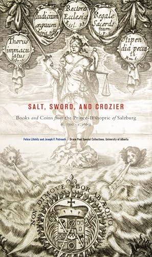 Seller image for Salt, Sword & Crozier: Books & Coins from the Prince-Bishopric of Salzburg (c. 1500-c. 1800): Books and Coins from the Prince-Bishopric of Salzburg (c. 1500  c. 1800) (Bruce Peel Special Collections) for sale by WeBuyBooks