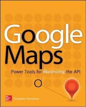 Bild des Verkufers fr Google Maps: Power Tools for Maximizing the API (PROGRAMMING & WEB DEV - OMG) zum Verkauf von WeBuyBooks
