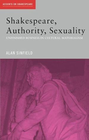 Immagine del venditore per Shakespeare, Authority, Sexuality: Unfinished Business in Cultural Materialism (Accents on Shakespeare) venduto da WeBuyBooks