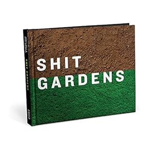 Bild des Verkufers fr Shit Gardens: Impressively Unconventional Landscaping zum Verkauf von WeBuyBooks