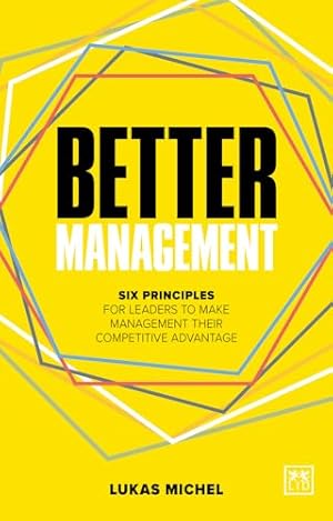 Seller image for Better Management: Six principles for leaders to make management their competitive advantage for sale by WeBuyBooks