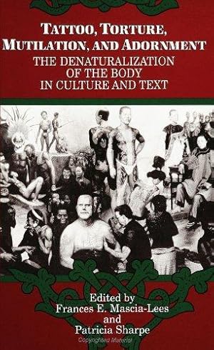 Seller image for Tattoo, Torture, Mutilation, and Adornment: The Denaturalization of the Body in Culture and Text (SUNY Series, the Body in Culture, History, and Religion) for sale by WeBuyBooks