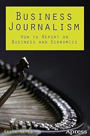 Immagine del venditore per Business Journalism: How to Report on Business and Economics venduto da WeBuyBooks