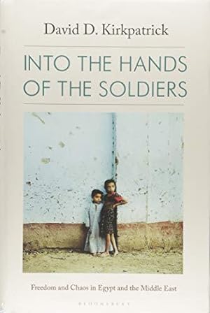 Bild des Verkufers fr Into the Hands of the Soldiers: Freedom and Chaos in Egypt and the Middle East zum Verkauf von WeBuyBooks