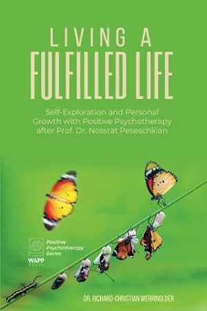 Seller image for Living A Fulfilled Life: Self-Exploration and Personal Growth with Positive Psychotherapy after Prof. Dr. Nossrat Peseschkian (Positive Psychotherapy Series) for sale by WeBuyBooks