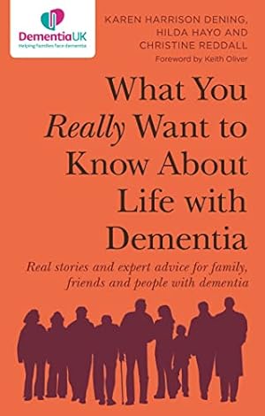 Bild des Verkufers fr What You Really Want to Know About Life with Dementia: Real stories and expert advice for family, friends and people with dementia zum Verkauf von WeBuyBooks
