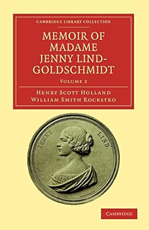 Seller image for Memoir of Madame Jenny Lind-Goldschmidt: Her Early Art-Life and Dramatic Career, 1820-1851: Volume 2 (Cambridge Library Collection - Music) for sale by WeBuyBooks