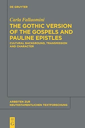 Bild des Verkufers fr The Gothic Version of the Gospels and Pauline Epistles: Cultural Background, Transmission and Character: 46 (Arbeiten zur Neutestamentlichen Textforschung, 46) zum Verkauf von WeBuyBooks