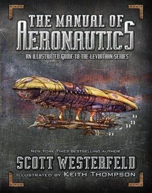 Bild des Verkufers fr The Manual of Aeronautics: An Illustrated Guide to the Leviathan Series zum Verkauf von WeBuyBooks