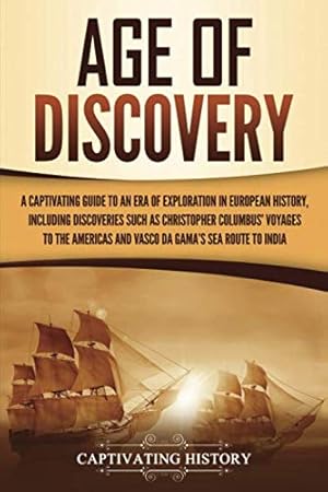 Bild des Verkufers fr Age of Discovery: A Captivating Guide to an Era of Exploration in European History, Including Discoveries Such as Christopher Columbus Voyages to the . India (European Exploration and Settlement) zum Verkauf von WeBuyBooks