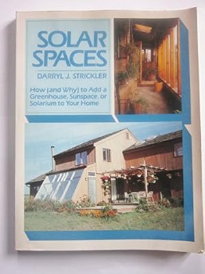 Seller image for Solarspaces: How and Why to Add a Greenhouse, Sunspace or Solarium to Your Home for sale by WeBuyBooks