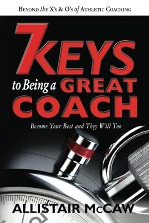 Seller image for 7 Keys To Being A Great Coach: Become Your Best and They Will Too for sale by WeBuyBooks